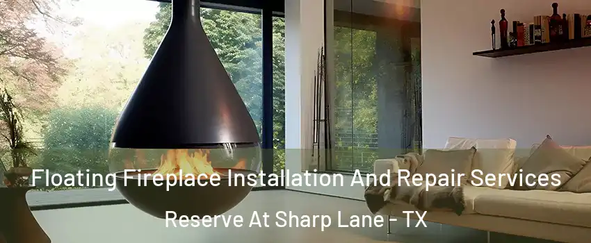 Floating Fireplace Installation And Repair Services Reserve At Sharp Lane - TX