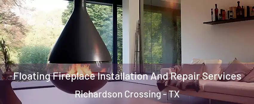 Floating Fireplace Installation And Repair Services Richardson Crossing - TX