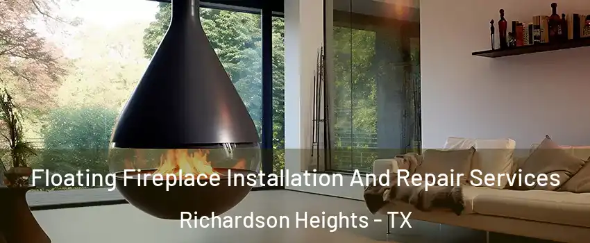 Floating Fireplace Installation And Repair Services Richardson Heights - TX