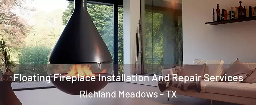 Floating Fireplace Installation And Repair Services Richland Meadows - TX