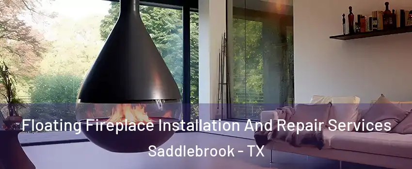 Floating Fireplace Installation And Repair Services Saddlebrook - TX