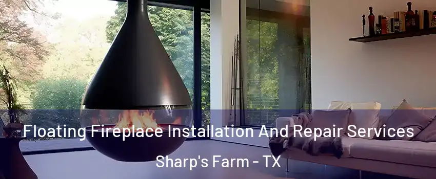 Floating Fireplace Installation And Repair Services Sharp's Farm - TX