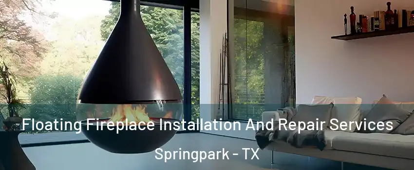 Floating Fireplace Installation And Repair Services Springpark - TX