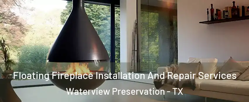 Floating Fireplace Installation And Repair Services Waterview Preservation - TX