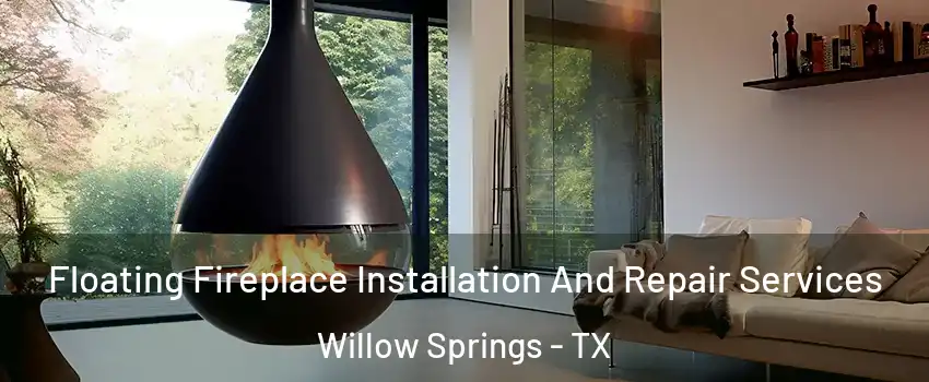 Floating Fireplace Installation And Repair Services Willow Springs - TX