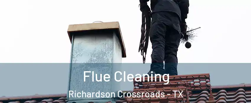 Flue Cleaning Richardson Crossroads - TX