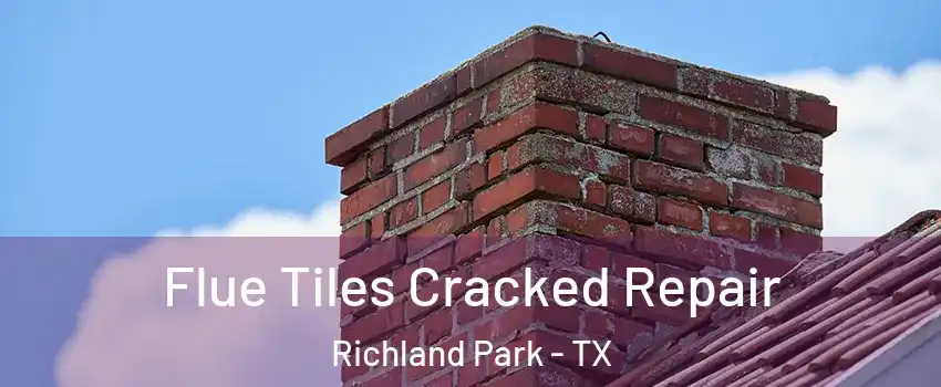 Flue Tiles Cracked Repair Richland Park - TX