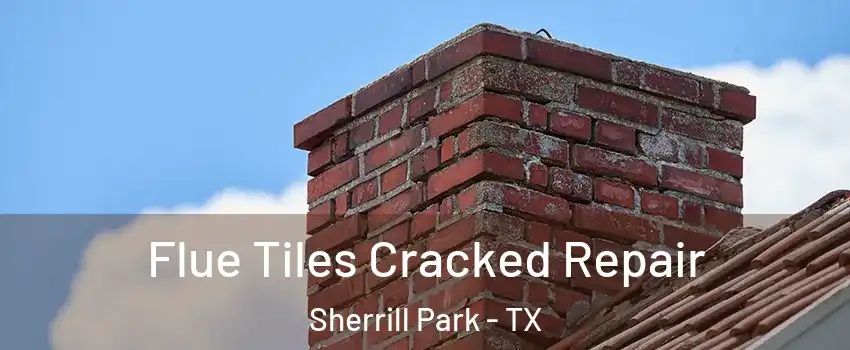 Flue Tiles Cracked Repair Sherrill Park - TX