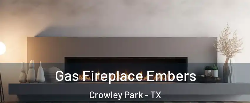 Gas Fireplace Embers Crowley Park - TX