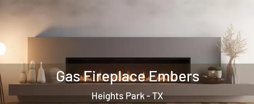 Gas Fireplace Embers Heights Park - TX