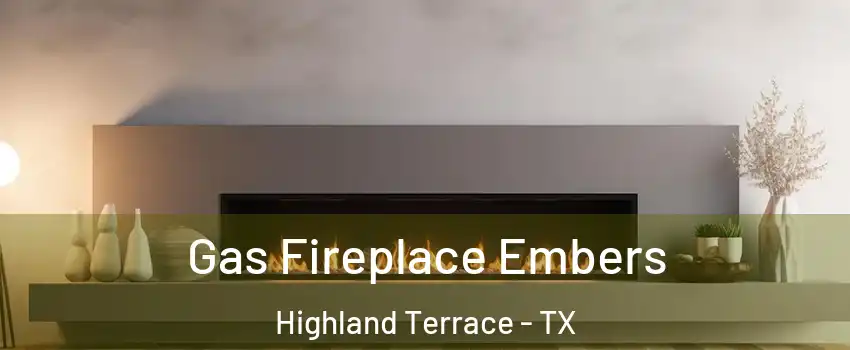 Gas Fireplace Embers Highland Terrace - TX