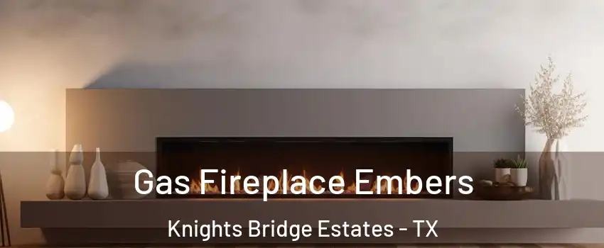Gas Fireplace Embers Knights Bridge Estates - TX