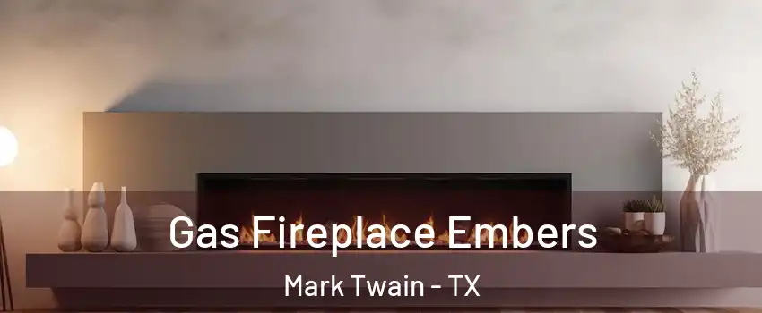 Gas Fireplace Embers Mark Twain - TX