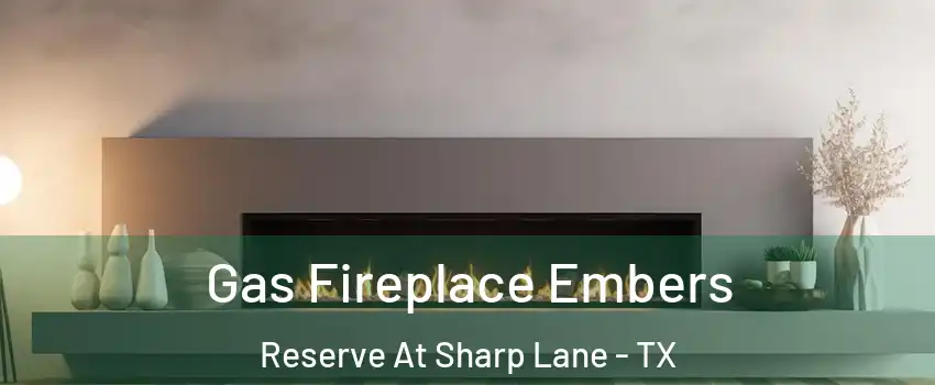Gas Fireplace Embers Reserve At Sharp Lane - TX