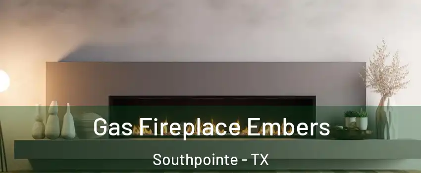 Gas Fireplace Embers Southpointe - TX
