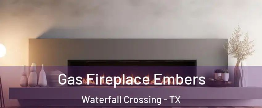 Gas Fireplace Embers Waterfall Crossing - TX