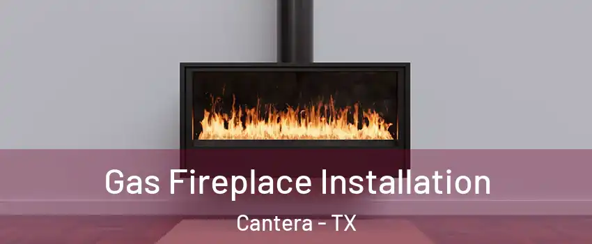 Gas Fireplace Installation Cantera - TX