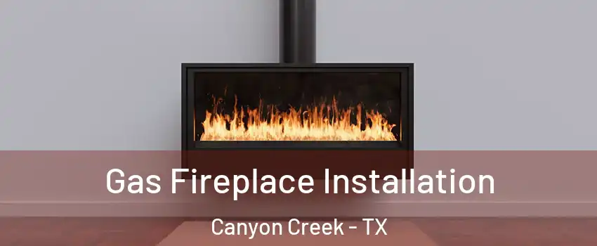 Gas Fireplace Installation Canyon Creek - TX