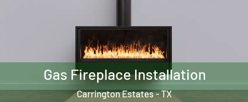 Gas Fireplace Installation Carrington Estates - TX