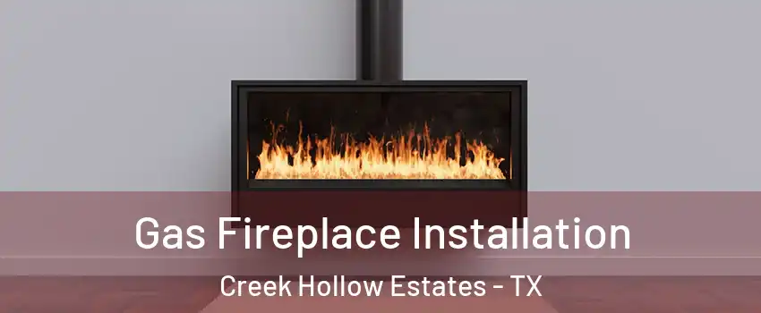 Gas Fireplace Installation Creek Hollow Estates - TX