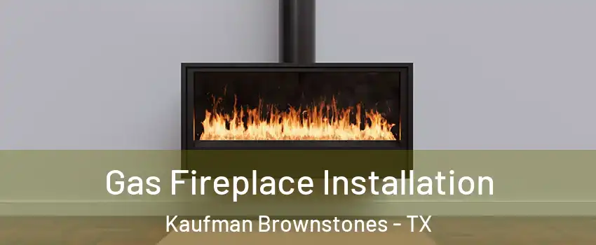 Gas Fireplace Installation Kaufman Brownstones - TX