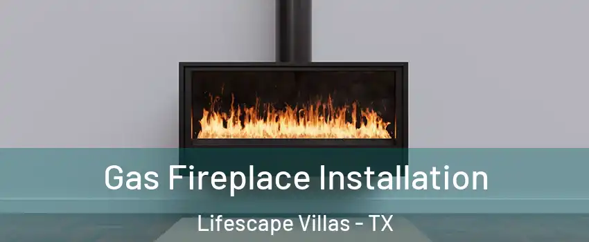 Gas Fireplace Installation Lifescape Villas - TX