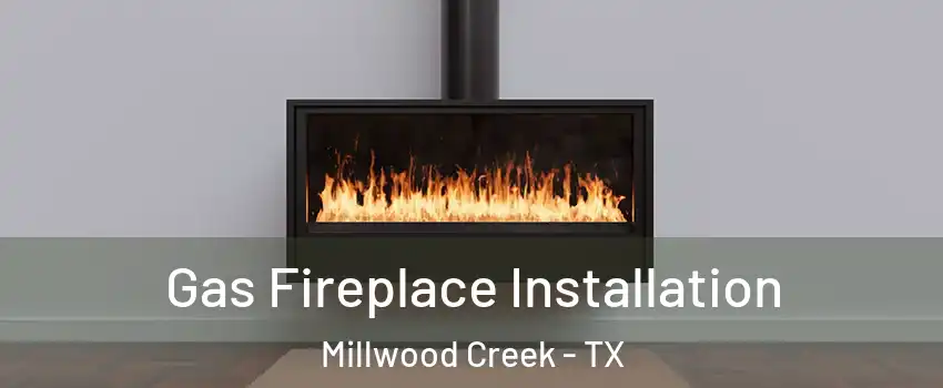 Gas Fireplace Installation Millwood Creek - TX
