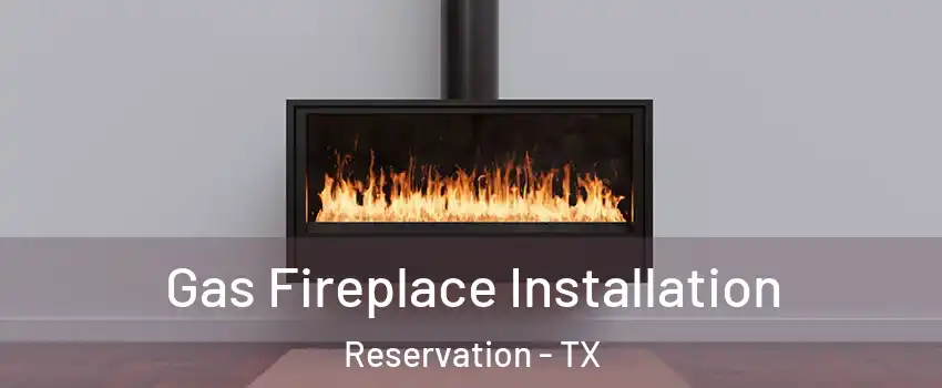 Gas Fireplace Installation Reservation - TX