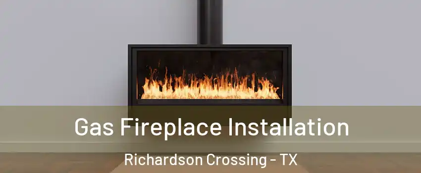 Gas Fireplace Installation Richardson Crossing - TX