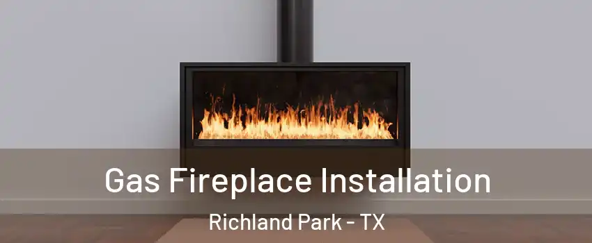 Gas Fireplace Installation Richland Park - TX