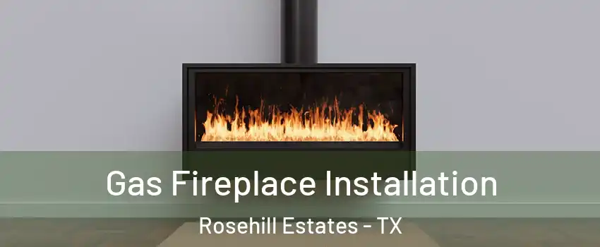 Gas Fireplace Installation Rosehill Estates - TX