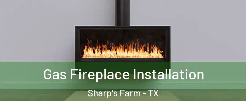Gas Fireplace Installation Sharp's Farm - TX