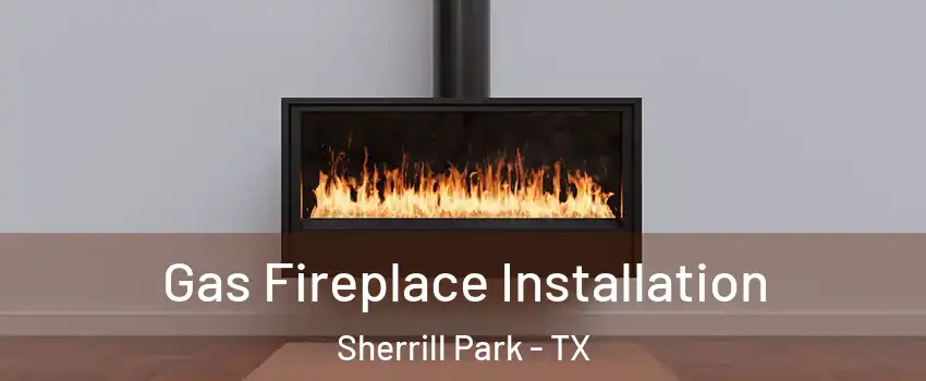 Gas Fireplace Installation Sherrill Park - TX