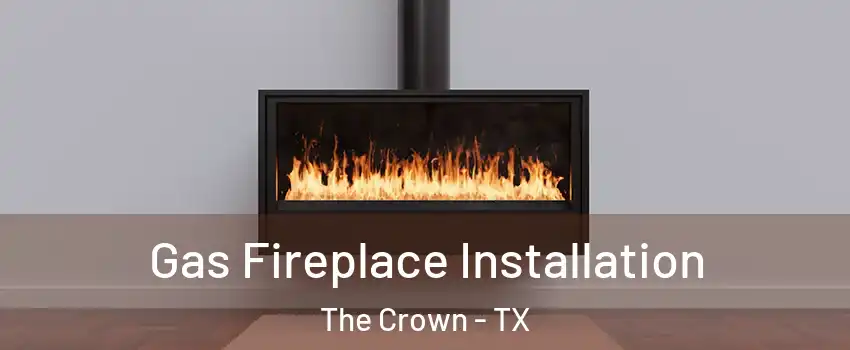 Gas Fireplace Installation The Crown - TX