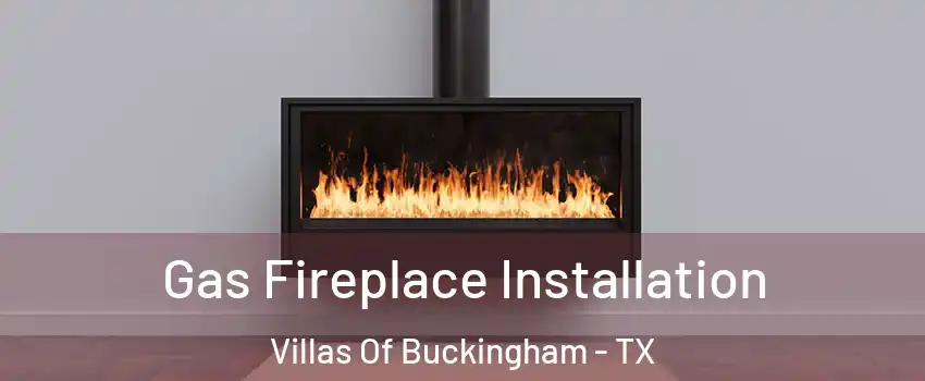 Gas Fireplace Installation Villas Of Buckingham - TX