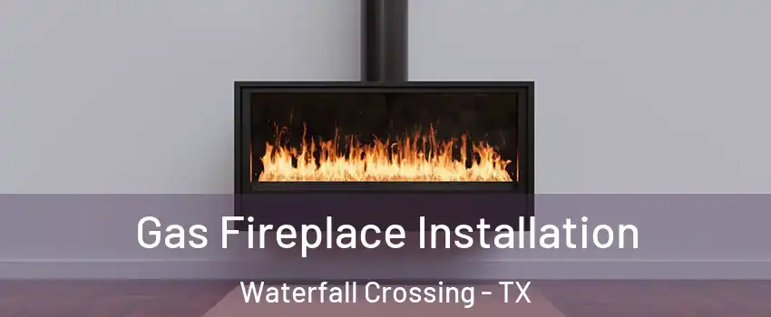 Gas Fireplace Installation Waterfall Crossing - TX