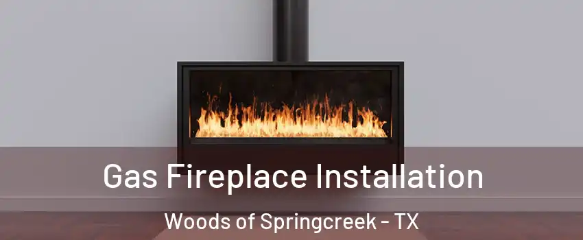 Gas Fireplace Installation Woods of Springcreek - TX