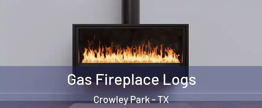 Gas Fireplace Logs Crowley Park - TX