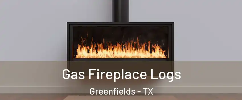 Gas Fireplace Logs Greenfields - TX