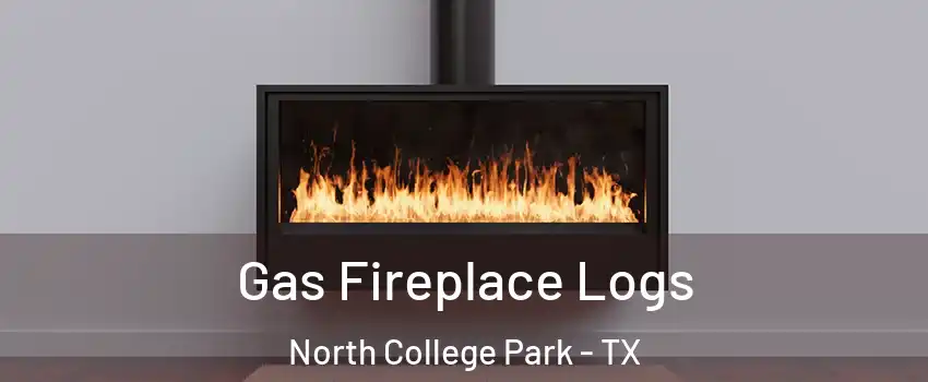 Gas Fireplace Logs North College Park - TX