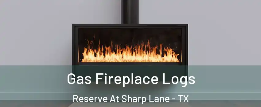 Gas Fireplace Logs Reserve At Sharp Lane - TX