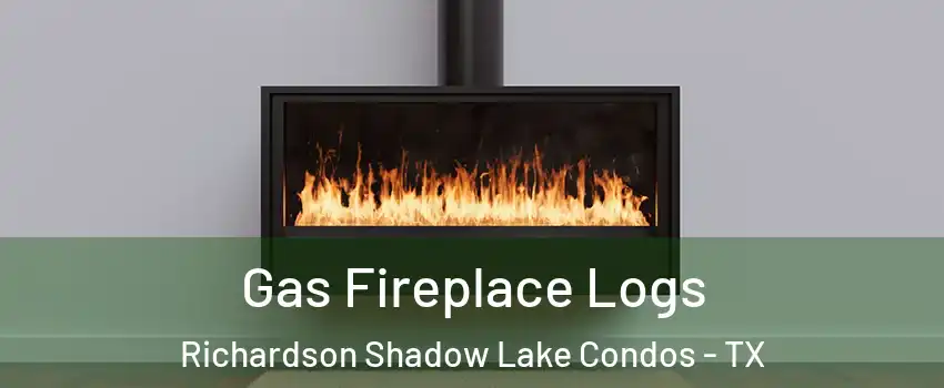 Gas Fireplace Logs Richardson Shadow Lake Condos - TX