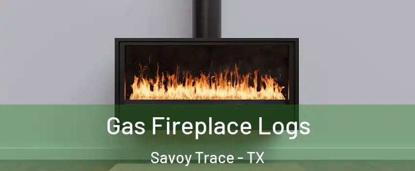 Gas Fireplace Logs Savoy Trace - TX