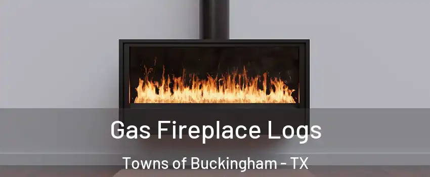 Gas Fireplace Logs Towns of Buckingham - TX