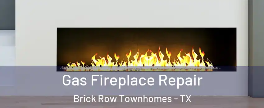 Gas Fireplace Repair Brick Row Townhomes - TX