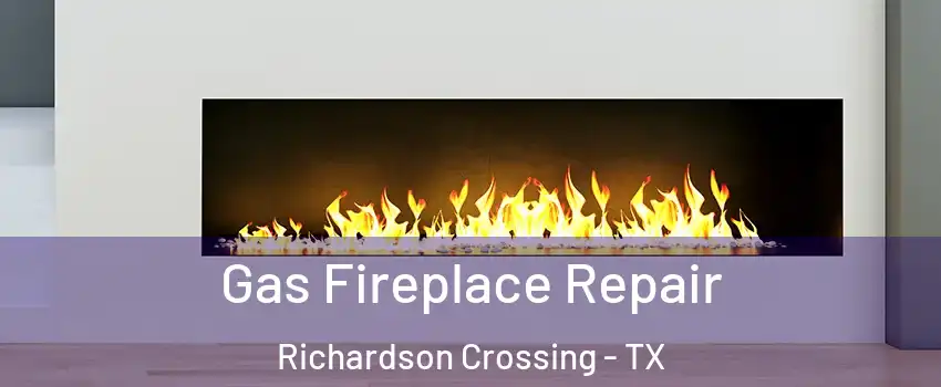 Gas Fireplace Repair Richardson Crossing - TX