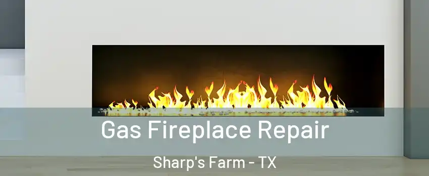 Gas Fireplace Repair Sharp's Farm - TX