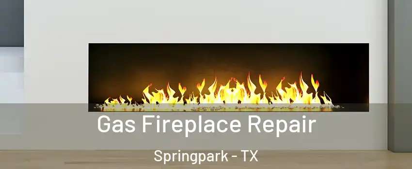 Gas Fireplace Repair Springpark - TX