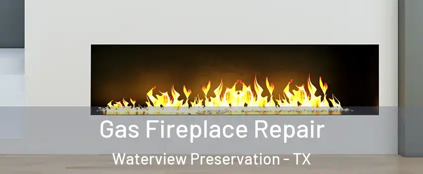 Gas Fireplace Repair Waterview Preservation - TX