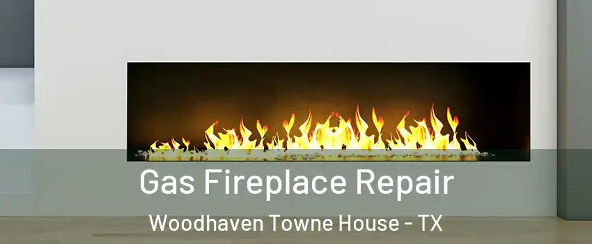 Gas Fireplace Repair Woodhaven Towne House - TX